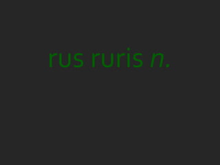 rus ruris n.
 