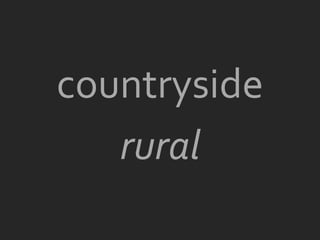 countryside
   rural
 