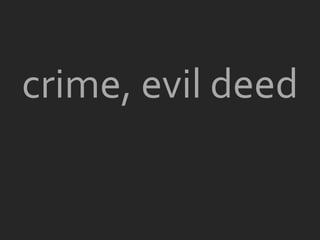 crime, evil deed
 