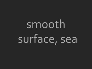 smooth
surface, sea
 