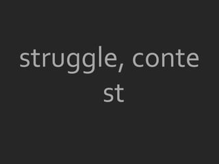struggle, conte
       st
 