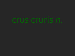 crus cruris n.
 