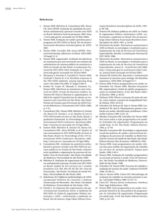 S320    Nemes MIB et al.




                                         Referências

                                         1.  Nemes MIB, Melchior R, Castanheira ERL, Basso               ciação Brasileira Interdisciplinar de AIDS; 1997.
                                             CR, Alves MTSB. Avaliação da qualidade da assis-            p. 69-108.
                                             tência ambulatorial a pessoas vivendo com AIDS        13.   Teixeira PR. Políticas públicas em AIDS. In: Parker
                                             no Brasil. Relatório final da pesquisa, 2004. http:         R. organizador. Política, instituições e AIDS – en-
                                             //www.aids.gov.br (acessado em 10/Mar/2004).                frentando a epidemia no Brasil. Rio de Janeiro:
                                         2. Nemes MIB. Avaliação em saúde: questões para o               Jorge Zahar Editora/Associação Brasileira Inter-
                                             programa de DST/AIDS no Brasil. Rio de Janeiro:             disciplinar de AIDS; 1997. p. 43-68.
                                             Associação Brasileira Interdisciplinar de AIDS;       14.   Ministério da Saúde. Alternativas assistenciais à
                                             2001.                                                       AIDS no Brasil: as estratégias e resultados para a
                                         3. Nemes MIB, Carvalho HB, Souza MFMS. Anti-                    implantação da rede de Serviços de Assistência
                                             retroviral therapy adherence in Brazil. AIDS 2004;          Especializada. Brasília: Coordenação Nacional de
                                             18 Suppl 3:1-6.                                             DST/AIDS; 1998.
                                         4. Nemes MIB, organizador. Avaliação da aderência         15.   Ministério da Saúde. Alternativas assistenciais à
                                             ao tratamento por anti-retrovirais em usuários de           AIDS no Brasil: as estratégias e resultados para a
                                             ambulatórios do sistema público de assistência à            implantação da rede de Serviços de Assistência
                                             AIDS no Estado de São Paulo: Coordenação Na-                Especializada. Anexo II – O perfil dos SAE 2000.
                                             cional de DST/AIDS. Série Avaliação no 1. http://           http://www.aids.gov.br/assistencia/aids1/rela-
                                             www.aids.gov.br (acessado em 10/Jun/2004).                  tiv_anexo2.html (acessado em 03/Jun/2001).
                                         5. Mesquita F, Doneda D, Gandolf D, Nemes MIB,            16.   Teixeira PR, Vitória MA, Barcarolo J. Antiretroviral
                                             Andrade T, Bueno R, et al. Brazilian response to            treatment in resource-poor settings: the Brazilian
                                             the HIV/AIDS epidemic among injecting drug                  experience. AIDS 2004; 18 Suppl 3:5-7.
                                             users. Clin Infect Dis 2003; 37 Suppl 5:382–5.        17.   Nemes MIB. Prática programática em saúde. In:
                                         6. Jordan M, Lopes JF, Okazaki E, Komatsu CL,                   Schraiber LB, Nemes MIB, Mendes-Gonçalves
                                             Nemes MIB. Aderência ao tratamento anti-retro-              RB, organizadores. Saúde do adulto: programas e
                                             viral em AIDS: revisão da literatura médica. In:            ações na unidade básica. 2a Ed. São Paulo: Edito-
                                             Teixeira PR, Paiva V, Shimma E, organizadores. Tá           ra Hucitec; 2000. p. 48-65.
                                             difícil de engolir? Experiências de adesão ao tra-    18.   Dalmaso ASW. Oferta e consumo de ações de saú-
                                             tamento anti-retroviral em São Paulo. São Paulo:            de: como realizar o projeto da integralidade? Saú-
                                             Núcleo de Estudos para Prevenção da AIDS/Cen-               de Debate 1994; 44:35-8.
                                             tro de Referência e Treinamento DST/AIDS; 2000.       19.   Schraiber LB, Peduzzi M, Sala A, Nemes MIB, Cas-
                                             p. 5-22.                                                    tanheira E RL, Kon R. Planejamento, gestão e ava-
                                         7. Castanheira ERL, Nemes MIB, Melchior R, Donini               liação em saúde: identificando problemas. Ciênc
                                             AA, Basso CR, Tunala L, et al. Quality of care in           Saúde Coletiva 1999; 4:221-42.
                                             STD/AIDS health services in São Paulo, Brazil: a      20.   Mendes-Gonçalves RB, Schraiber LB, Nemes MIB.
                                             qualitative framework. In: Proceedings of the 14th          Seis teses sobre a ação programática em saúde.
                                             International AIDS Conference, Barcelona 2002.              In: Schraiber LB, organizador. Programação em
                                             http://www.ias.se/(acessado em 10/Ago/2004).                saúde hoje. 2 a Ed. São Paulo: Editora Hucitec;
                                         8. Nemes MIB, Melchior R, Donini AA, Basso CR,                  1993. p. 37-63.
                                             Castanheira ERL, Alves MTSSB, et al. Quality of       21.   Mendes-Gonçalves RB. Tecnologia e organização
                                             care assessement in STD/AIDS health services in             social das práticas de saúde: características tec-
                                             São Paulo, Brazil. In: Proceedings of the 14 th In-         nológicas do processo de trabalho na Rede Esta-
                                             ternational AIDS Conference, Barcelona, 2002.               dual de Centros de Saúde de São Paulo. São Paulo:
                                             http://www.ias.se/ (acessado em 10/Ago/2004).               Editora Hucitec/Rio de Janeiro: ABRASCO; 1994.
                                         9. Castanheira ERL. Avaliação da assistência ambu-        22.   Nemes MIB. Ação programática em saúde: refe-
                                             latorial a pessoas vivendo com HIV/AIDS em ser-             renciais para análise da organização do trabalho
                                             viços públicos no Estado de São Paulo: relações             em serviços de atenção primária. Espaço para
                                             entre qualidade e organização do processo de tra-           Saúde, 1990; 2:40-5.
                                             balho [Tese de Doutorado]. São Paulo: Faculdade       23.   Nemes MIB. Avaliação do trabalho programático
                                             de Medicina, Universidade de São Paulo; 2002.               na atenção primária à saúde [Tese de Doutora-
                                         10. Melchior R. Avaliação da organização da assistên-           do]. São Paulo: Faculdade de Medicina, Universi-
                                             cia ambulatorial a pessoas vivendo com HIV/AIDS             dade de São Paulo; 1996.
                                             no Brasil: análise de 322 serviços em 7 estados       24.   Schraiber LB, Nemes MIB. Processo de trabalho e
                                             brasileiros (CE, MA, MS, PA, RJ, RS, SP) [Tese de           avaliação de serviços de saúde. Cadernos FUNDAP
                                             Doutorado]. São Paulo: Faculdade de Saúde Pú-               1996; 19:106-21.
                                             blica, Universidade de São Paulo; 2003.               25.   Sala A, Nemes MIB, Cohen DD. Metodologia de
                                         11. Kalichman AO. Vigilância epidemiológica de AIDS:            avaliação do trabalho na atenção primária à saú-
                                             recuperação histórica de conceitos e práticas               de. Cad Saúde Pública 1998; 14:741-75.
                                             [Dissertação de Mestrado]. São Paulo: Faculdade       26.   Chen HT. Theory-driven evaluations. Newbury
                                             de Medicina, Universidade de São Paulo; 1993.               Park: Sage Publications; 1990.
                                         12. Galvão J. As respostas das organizações não-go-       27.   Nemes MIB. Ação programática em saúde: recu-
                                             vernamentais brasileiras frente à epidemia de               peração histórica de uma política de programa-
                                             HIV/AIDS. In: Parker R, organizador. Política, ins-         ção. In: Schraiber LB, organizador. Programação
                                             tituições e AIDS – enfrentando a epidemia no                em saúde hoje. 2a Ed. São Paulo: Editora Hucitec;
                                             Brasil. Rio de Janeiro: Jorge Zahar Editora/Asso-           1993. p. 65-116.




       Cad. Saúde Pública, Rio de Janeiro, 20 Sup 2:S310-S321, 2004
 