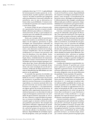 S316    Nemes MIB et al.




                                         avaliações desse tipo 42,43,44,45. A aplicabilidade   tadas para a adesão ao tratamento e para a con-
                                         foi intensivamente testada a ponto de, no ins-        cessão de benefícios sociais; disponibilidade
                                         trumento final, se poder suprimir a alternativa       de conjuntos tecnológicos prioritários do pro-
                                         “outro/a” de todas as questões que indagavam          grama, como recepção e aconselhamento de
                                         sobre procedimentos e processos utilizados na         pacientes novos, abordagem profissionalmen-
                                         assistência, uma vez que as alternativas co-          te diferenciada da vida conjugal e atendimento
                                         briam todas as possibilidades. O número mui-          diferenciado para mulheres e gestantes; dispo-
                                         to reduzido de questões sem resposta mostrou          nibilidade de instrumentos para gerenciamen-
                                         o acerto dessa opção.                                 to técnico do trabalho, como registros que per-
                                             Ao mesmo tempo em que se buscava redu-            mitam estimativas de cobertura e concentração
                                         zir o questionário, buscava-se manter sensibi-        de atividades e reuniões multiprofissionais.
                                         lidade suficiente para indicar se a dinâmica as-          Com isso, construímos um questionário ini-
                                         sistencial reunia, de fato, as precondições ne-       cial que foi submetido a dois grupos de discus-
                                         cessárias para um trabalho de assistência tec-        são: com experts de nível local e com experts de
                                         nologicamente mais avançado.                          nível central, nos quais se discutiu a aplicabili-
                                             Assim, por exemplo, além de questionar o          dade e o poder de discriminação das questões
                                         acesso dos usuários ao atendimento não agen-          em relação às dimensões prioritárias da quali-
                                         dado e/ou de urgência, questionou-se quais            dade na assistência. O resultado foi um ques-
                                         atividades são rotineiramente realizadas na           tionário-teste com 157 questões de múltipla
                                         consulta não agendada. Isso porque esse tipo          escolha, que foi enviado a uma amostra aleató-
                                         de pronto atendimento, freqüentemente, se re-         ria de trinta serviços e a outros 12 serviços in-
                                         sume a uma alternativa assistencial tecnologi-        dicados pelos dirigentes dos programas esta-
                                         camente simplificada e não em atividade de            duais como representativos de perfis de assis-
                                         acolhimento e re-contato com pacientes sob            tência situados em quatro níveis diferentes. Nes-
                                         risco de abandono e/ou não adesão. Assim,             se questionário-teste, solicitava-se também
                                         não foram valorizadas descrições, como ava-           que a equipe local respondesse, para cada uma
                                         liação clínica, restabelecimento do tratamento,       das questões, se julgava a questão inteligível e
                                         pedidos de exames e fornecimento de receita;          se as alternativas contemplavam o perfil assis-
                                         atividades que devem integrar quaisquer con-          tencial do serviço.
                                         sultas desse tipo. Foram valorizadas descrições           A análise das respostas ao questionário-tes-
                                         que incluíssem formas de recaptação do pa-            te permitiu eliminar 53 questões por serem
                                         ciente, tais como reavaliação do uso de anti-re-      pouco aplicáveis ou pouco discriminatórias,
                                         trovirais, verificação de faltas anteriores à con-    segundo os gerentes locais, ou por não apre-
                                         sulta ou identificação das dificuldades em com-       sentarem diferenças entre os serviços indica-
                                         parecer ao dia agendado.                              dos pelos dirigentes como de níveis diferentes
                                             O conteúdo das questões foi dividido em           de qualidade. Foram mantidas 103 questões.
                                         duas grandes categorias avaliativas: disponibi-           As questões foram aplicadas nos 27 servi-
                                         lidade de recursos e organização do processo          ços de São Paulo submetidos à avaliação quali-
                                         de assistência. As questões sobre disponibili-        tativa anterior. Classificamos as respostas em
                                         dade de recursos basearam-se na opinião de            três níveis: 0, 1, 2, sendo que os maiores valo-
                                         especialistas, no consenso nacional sobre tera-       res indicam melhor qualidade dos serviços, ge-
                                         pia anti-retroviral, nas normas sobre recursos        rando um padrão-ouro de média 2. Assim, por
                                         humanos do programa e, secundariamente,               exemplo, em relação ao agendamento de con-
                                         em alguns aportes da revisão de literatura. As        sultas na introdução de ARV, os que mantêm o
                                         questões sobre organização do processo de as-         mesmo agendamento de rotina (em geral de
                                         sistência basearam-se na descrição de todas as        trinta dias) receberam 0; os que diminuem o
                                         etapas do fluxograma assistencial e nas ativi-        intervalo para 15 dias receberam 1, e os que
                                         dades de gerenciamento, buscando-se, em ca-           agendam esse especial retorno para até 7 dias
                                         da uma, salientar a especificidade do progra-         receberam a pontuação máxima, 2.
                                         ma e os avanços tecnológicos alcançados, pro-             A técnica estatística eleita para a análise foi
                                         curando seguir os mesmos critérios da avalia-         a de agrupamento pelo método das k-médias,
                                         ção qualitativa precedente. São exemplos dos          que permite a formação de grupos heterogê-
                                         indicadores utilizados: organização do atendi-        neos para qualificar os serviços, nos quais, den-
                                         mento para agendamento de consultas de mo-            tro de cada grupo, as unidades fossem o mais
                                         do a priorizar grupos de pacientes de maior           homogêneas possível. Com isso, tentamos pri-
                                         risco de não adesão e/ou abandono (novos e            vilegiar mais a variabilidade do que a média
                                         faltosos); disponibilidade de atividades especí-      geral dos serviços e, ao mesmo tempo, alcan-
                                         ficas do programa, como, por exemplo, as vol-         çar o menor número possível de grupos para



       Cad. Saúde Pública, Rio de Janeiro, 20 Sup 2:S310-S321, 2004
 