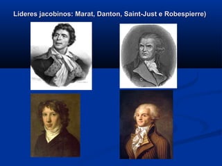 Líderes jacobinos: Marat, Danton, Saint-Just e Robespierre)Líderes jacobinos: Marat, Danton, Saint-Just e Robespierre)
 