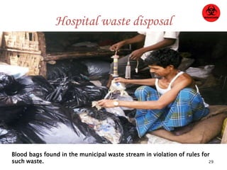 Hospital waste disposal 
Blood bags found in the municipal waste stream in violation of rules for 
such waste. 
29 
 