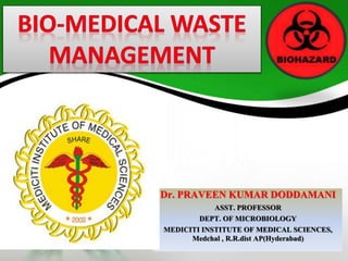 Dr. PRAVEEN KUMAR DODDAMANI 
ASST. PROFESSOR 
DEPT. OF MICROBIOLOGY 
MEDICITI INSTITUTE OF MEDICAL SCIENCES, 
Medchal , R.R.dist AP(Hyderabad) 
 