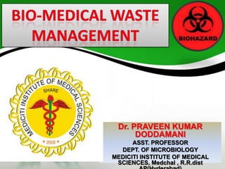 Dr. PRAVEEN KUMAR
DODDAMANI
ASST. PROFESSOR
DEPT. OF MICROBIOLOGY
MEDICITI INSTITUTE OF MEDICAL
SCIENCES, Medchal , R.R.dist
 