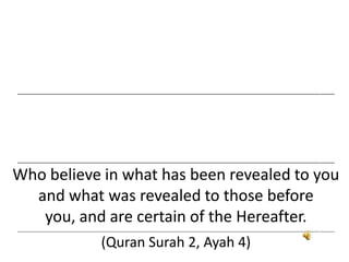 ___________________________________________________________________________________________________________________________________
___________________________________________________________________________________________________________________________________
Who believe in what has been revealed to you
and what was revealed to those before
you, and are certain of the Hereafter.
___________________________________________________________________________________________________________________________________
(Quran Surah 2, Ayah 4)
 