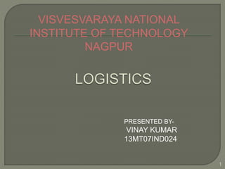 PRESENTED BY-
VINAY KUMAR
13MT07IND024
VISVESVARAYA NATIONAL
INSTITUTE OF TECHNOLOGY
NAGPUR
1
 