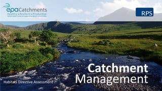 Catchment
ManagementHabitats Directive Assessment
 