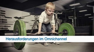 Herausforderungen im Omnichannel
 