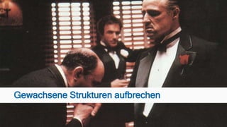 Gewachsene Strukturen aufbrechen
 