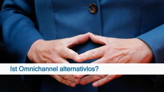 Ist Omnichannel alternativlos?
 