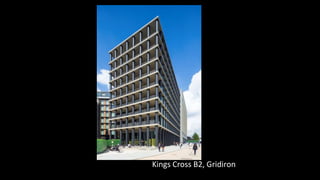 Chiswick Point, London
Chiswick Point, London
Kings Cross B2, Gridiron
 