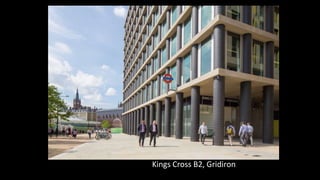 Chiswick Point, London
Chiswick Point, London
Kings Cross B2, Gridiron
 