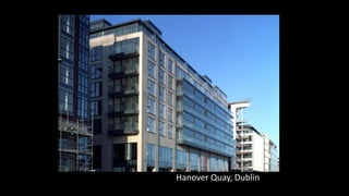 Chiswick Point, London
Chiswick Point, London
Hanover Quay, Dublin
 