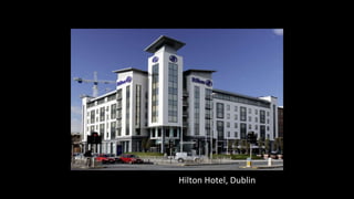 Chiswick Point, London
Chiswick Point, London
Hilton Hotel, Dublin
 