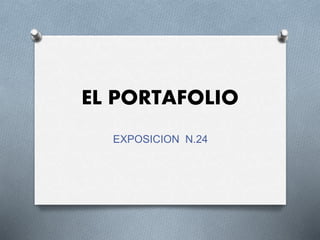 EL PORTAFOLIO
EXPOSICION N.24
 