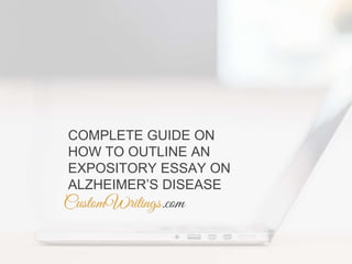 COMPLETE GUIDE ON
HOW TO OUTLINE AN
EXPOSITORY ESSAY ON
ALZHEIMER’S DISEASE
 