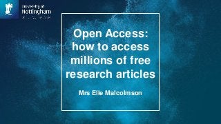 Open Access:
how to access
millions of free
research articles
Mrs Elle Malcolmson
 