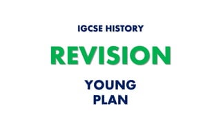 YOUNG
PLAN
IGCSE HISTORY
REVISION
 