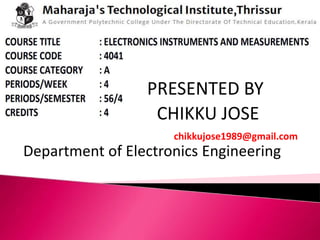 PRESENTED BY
CHIKKU JOSE
Department of Electronics Engineering
chikkujose1989@gmail.com
 