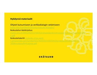 Hyödynnä materiaalit
Ohjeet kutsumiseen ja verkkodialogin vetämiseen
www.sitra.fi/artikkelit/ohjeita-eratauko-dialogiin/
K...
