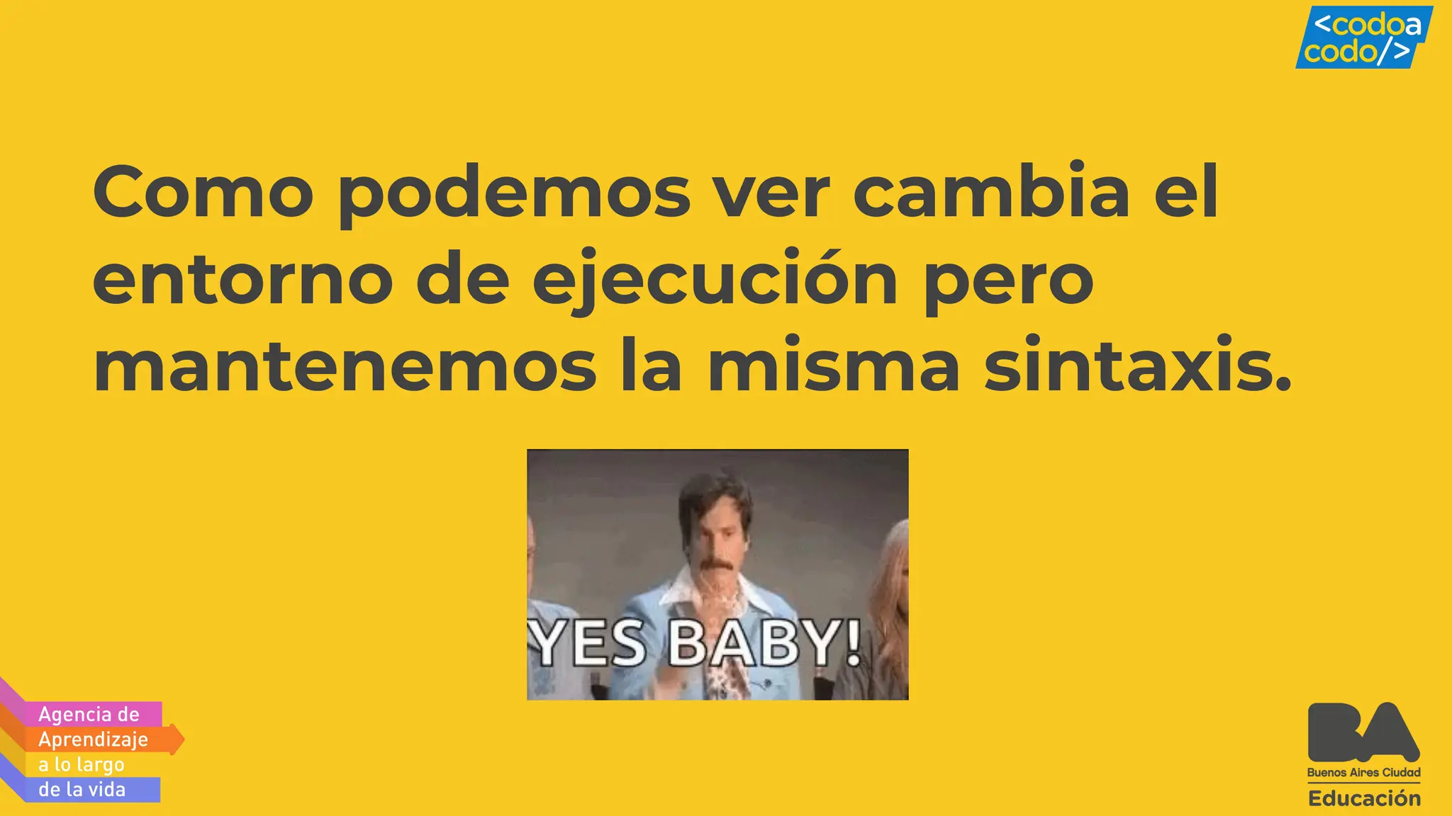 Como podemos ver cambia el
entorno de ejecución pero
mantenemos la misma sintaxis.
 