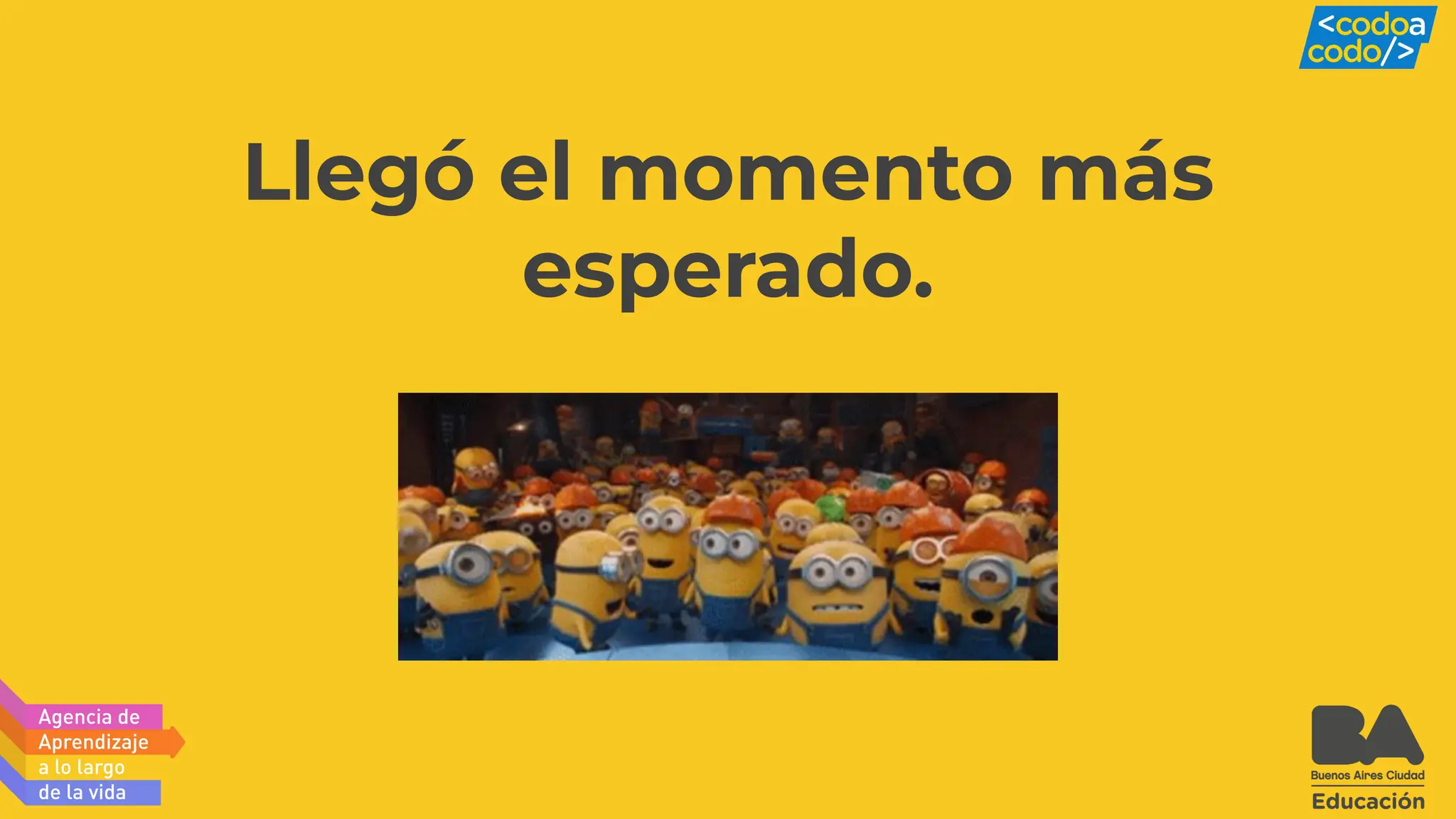 Llegó el momento más
esperado.
 