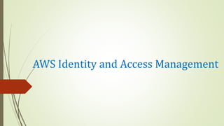 AWS Identity and Access Management
 