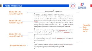 Parte introductiva
146 del CPC y 41
numeral 1 Ley 2-23
141 del CPC y 41
numeral 4 Ley 2-23
141 del CPC y 41
numeral 5 Ley 2-23
41 numeral 6 Ley 2-23
Tipografía:
Book
Antigua
No. 12
 