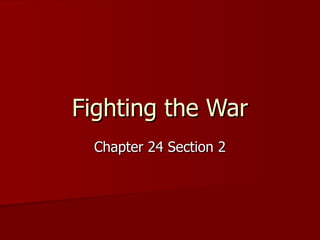 Fighting the War Chapter 24 Section 2 