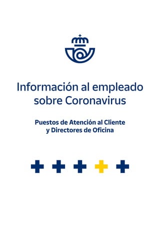Puestos de Atención al Cliente
y Directores de Oficina
Información al empleado
sobre Coronavirus
 