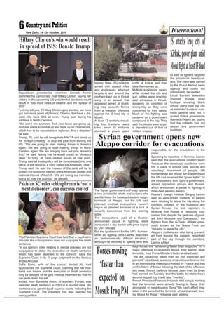 International6New Delhi, 24 - 30 October, 2016
Republican presidential nominee Donald Trump
slammed his Democratic rival Hillary Clinton, saying her
victory in the upcoming US presidential elections would
result in “four more years of Obama” and the “spread of
ISIS”.
“Let me tell you, if Hillary Clinton gets elected, we have
got four more years of (Barack) Obama. We have a dis-
aster. We have ISIS all over,” Trump said during his
address in North Carolina.
“We won’t win anymore. And your taxes are going up.
And she wants to double up and triple up on Obamacare,
which has to be repealed and replaced. It is a disaster,”
he said.
Trump, 70, said he will renegotiate NAFTA and stand up
for “foreign cheating” to stop the jobs from leaving the
US. “We are going to start making things in America
again. We are going to start making things in North
Carolina again. We are bringing back our jobs. America
first,” he said. Noting that he would create an “America
Desk” to bring all trade related issues at one point,
Trump said all trade policy will be consolidated into one
office.“It will report to a thing called the American Desk,”
Trump said. He said the mission of the desk will be to
protect the economic interest of the American worker and
national interest of the US. “We are losing our manufac-
turing all over the country,” he alleged.
Hillary Clinton’s win would result
in spread of ISIS: Donald Trump
Islamic State (IS) militants
armed with assault rifles
and explosives attacked
targets in and around the
northern Iraqi city of Kirkuk
early, in an assault that
appeared aimed at divert-
ing Iraqi security forces
from a massive offensive
against the IS-held city of
Mosul.
At least 13 workers, includ-
ing four Iranians, were
killed when IS militants
stormed a power plant
north of Kirkuk and then
blew themselves up.
Multiple explosions mean-
while rocked the city and
gun battles were ongoing,
said witnesses in Kirkuk,
speaking on condition of
anonymity as they were
concerned for their safety.
Much of the fighting was
centered on a government
compound in the city. They
said the streets were large-
ly deserted out of fear of
militant snipers.
IS said its fighters targeted
the provincial headquar-
ters. The claim was carried
by the IS-run Aamaq news
agency and could not
immediately be verified.
Local Kurdish television
channel Rudaw aired
footage showing black
smoke rising over the city
as extended bursts of auto-
matic gunfire rang out. It
quoted Kirkuk governorate
Najmadin Karim as saying
that the militants had not
seized any government
buildings.
IS attacks Iraq city of
Kirkuk,powerplantamid
Mosulfight,atleast13dead
Syrian government opens new
Aleppo corridor for evacuations
The Syrian government on Friday opened
a new corridor for rebels and civilians who
want to leave the besieged eastern neigh-
borhoods of Aleppo, but the UN said
planned medical evacuations haven’t
begun as planned because of a lack of
security assurances from the warring
sides.
The evacuations, part of a Russia-
announced pause in fighting, were
announced a day earlier with great hopes
by UN1 officials.
But the spokesman for the UN’s humani-
tarian aid agency, Jens Laerke, described
an “astronomically difficult situation,”
although he declined to specify who was
responsible for the breakdown in the
plans.
Speaking to reporters in Geneva, Laerke
said that the evacuations couldn’t begin
“because the necessary conditions were
not in place to ensure safe, secure and
voluntary” movement of people. UN
humanitarian aid official Jan Egeland said
the UN had received the “green lights” for
the evacuations from Syria’s government,
armed opposition groups and Russia,
which announced a pause in fighting in
rebel-held eastern Aleppo.
Russia’s foreign minister Sergey Lavrov
said al-Qaida-linked militants in Aleppo
were refusing to leave the city along the
corridors created by the Russians and
Syrian forces. He told reporters in
Moscow that Russia is “seriously con-
cerned that, despite the gestures of good-
will from Moscow and Damascus,” the
fighters from the al-Qaida affiliate previ-
ously known as the Nusra Front are
“refusing to leave the city.”
Aleppo’s civilians are also being prevent-
ed from leaving the eastern, rebel-held
part of the city through the corridors,
Lavrov added.
Pakistan SC rules schizophrenia is ‘not a
mental disorder’, can executes convict
The Pakistan Supreme Court has held that a psychiatric
disorder like schizophrenia does not subjugate the death
sentence.
“In our opinion, rules relating to mental sickness are not
subjugative to delay the execution of death sentence
which has been awarded to the convict,” says the
Supreme Court in its 11-page judgment on the famous
Imdad Ali case.
Safia Bano, wife of the convict Imdad Ali, had
approached the Supreme Court, claiming that her hus-
band was insane and the execution of death sentence
may be delayed till he gets medical treatment so that he
can write down his will.
Imdad, from Burewala district of southern Punjab, was
awarded death sentence in 2002 in a murder case. His
sentence was upheld by all superior courts, including the
Supreme Court. The president has also rejected his
mercy petition.
Forcesmoving
‘fasterthan
expected’on
Mosul:IraqPM
Iraqi forces are “advancing faster than expected” in a
major offensive to recapture Mosul from Islamic State
terrorists, Iraqi Prime Minister Haider al-Abadi said.
“We are advancing faster than we had expected and
planned,” Abadi said, speaking on a videoconference link
to an international meeting co-hosted by France and Iraq
on the future of Mosul following the start of the offensive
this week. French Defence Minister Jean-Yves Le Drian
had warned on Tuesday that the battle to retake Iraq’s
second-biggest city could take “months”.
French President Francois Hollande told today’s meeting
that the terrorists were already fleeing to Raqa, their
stronghold in neighbouring Syria.“We can’t afford mis-
takes in the pursuit of the terrorists who are already leav-
ing Mosul for Raqa,” Hollande said, adding:
 