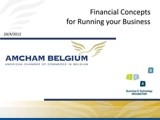Financial Concepts
            for Running your Business
24/4/2012
 