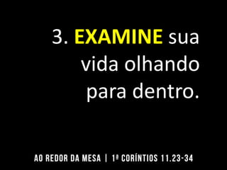 3. EXAMINE sua
vida olhando
para dentro.
 