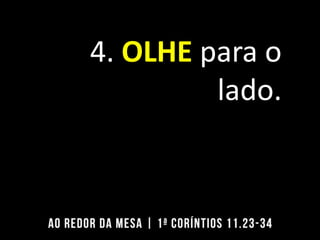 4. OLHE para o
lado.
 