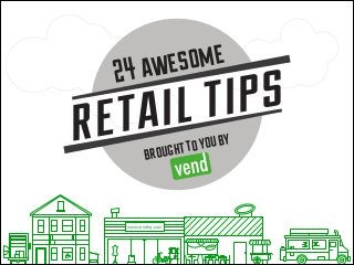www.vendhq.com
RETAIL TIPS
broughttoyouby
24 awesome
 