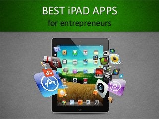 BEST iPAD APPS
for entrepreneurs
 