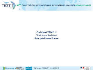 Christian CERMELLI
Chief Naval Architect
Principle Power France
 
