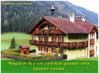 Ninguém fica em carência quando ama, quando ensina. Divaldo Franco / Joanna de Ângelis 