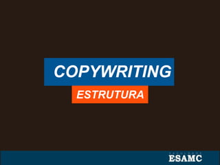 COPYWRITING
ESTRUTURA
 