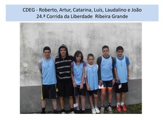CDEG - Roberto, Artur, Catarina, Luís, Laudalino e João24.ª Corrida da Liberdade  Ribeira Grande 