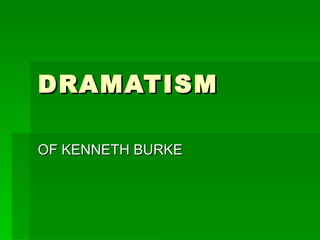 DRAMATISM OF KENNETH BURKE 