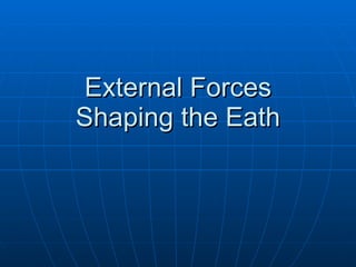 External Forces Shaping the Eath 