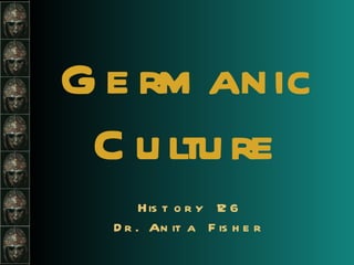 Germanic Culture History 126 Dr. Anita Fisher 