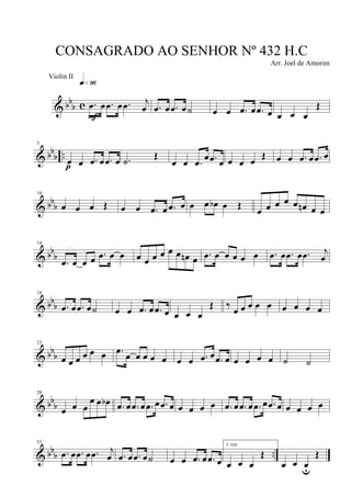 & bbb c .œ œ .œ œ .œ j
œ
q»ª§
F
.œ œ .œ œ˙ œ œ .œ œ .œ œ œ œ œ
Œ
& bb
b ..
5
œ œ .œ œ .œ œp
.˙ Œ
œ œ .œ œ .œ œ œ œ œ Œ œ œ .œ œ .œ œ
& bb
b
10
œ œ œ Œ œ œ .œ œ .œ œ œ œ œb œ Œ
œ œ œ œ œ œn œ œ
& bbb
14
.œ œ œ œ .œ œ œ œ œ œ œ œ œ œn œ .œ œ œ œ œ œ .œ œ .œ œ .œ j
œ
& bbb
18
.œ œ .œ œ˙ œ œ .œ œ .œ œ œ œ œ
Œ ‰ œ œ œ œ œ œ œ œ œ
& bb
b
23
œ œ œ œ œ œ .œ
œ œ œ œ œ œ œ .œ œ .œ œ œ œ œ œ ˙ ˙
& bb
b
28
œ œ œ
œ œ œb .œ œ .œ œ .œ œ .œ œ œ œ œ œ .œ œ .œ œ .œ œ .œ œ œ œ œ œ
& bb
b ..
33
.œ œ .œ œ .œ j
œ .œ œ .œ œ˙ œ œ .œ œ .œ œ
1 vez
œ œ œ
Œ
œ œ œu
Œ
CONSAGRADO AO SENHOR Nº 432 H.C
Arr. Joel de Amorim
Violin II
 