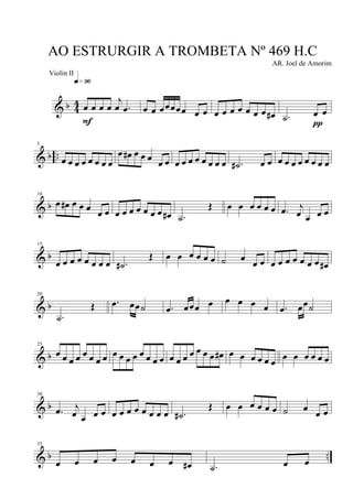 & b 4
4 œ œ œ œ
j
œ .œ
q»ª§
F
œ œ œœœœœ œ œ œ œ œ œ œ œ œ œ# .˙ œ œ
π
& b ..
5
œ œ œ œ œ œ œ œ
œ œ# œ œ œ œ œ œ œ œ œ œ œ œ œ .˙# œ œ œ œ œ œ œ œ œ œ
& b
10
œ œ# œ œ œ œ œ œ œ œ œ œ œ œ œ# .˙
Œ œ œ œ œ œ œ .œ j
œ œ œ œ
& b
15
œ œ œ œ œ œ œ œ .˙#
Œ œ œ œ œ œ œ ˙ œ
œ œ œ œ œ œ œ œ œ œ#
& b
20
.˙
Œ .œ œœ˙ .œ œœœ œ œ œ œ œ .œ œœ˙
& b
25
œ œ œ œ œ œ œ œ œ œ œ œ œ œ œ œ œ œ œ œ œ œ œ œ# œ œ œ œ œ œ œ œ œ œ œ œ
& b
30
.œ j
œ œ œ œ œ œ œ œ œ œ œ œ .˙#
Œ œ œ œ œ œ œ ˙ œ œ œ
& b ..
35
œ œ œ œ œ œ œ œ# .˙ œ œ
AO ESTRURGIR A TROMBETA Nº 469 H.C
AR. Joel de Amorim
Violin II
 