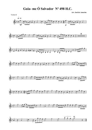 & b c ..
.œ
J
œ œ œ œ œ
q»ª§
F
œ œ ˙ .œ
J
œ œ
œ œ œ œ œ œ Œ
.œ
J
œ œ œ œ œ
p
œ œ ˙
& b
7
.œ
J
œ œ œ œ œ ˙ ˙ .œ
J
œ œ œ œ œ œ œ ˙ .œ
J
œ œ
œ œ œ œ œ œ Œ
2
& b
15
œ œ œ œ œ œ œ œ# .œ j
œ œ œ œ œ œ œ ˙ .œ j
œ œ
œ œ œ œ œ œ
Œ ‰ œ œ œ œ œ
& b
22
œ œ œ œ ˙ ˙ œ œ œ œ œ œ ˙ œ
œ œ œ ˙ ˙ .œ œ œ œ œ œ œ œ
& b
29
˙ ˙
˙
˙ .œ
J
œ œ œ œ œ œ œ œ œ .œ
J
œ œ œ œ œ œ œ ˙ .œ
J
œ œ
œ œ œ
& b ..
36
œ œ œ Œ ‰ œ œ œ œ œ œ œ œ œ ˙ ˙ œ œ œ œ œ œ ˙ œ
œ œ œ
& b
43
˙ ˙ .œ œ œ œ œ œ œ œ ˙ ˙
˙
˙ .œ
J
œ œ œ œ œ œ œ œ œ .œ
J
œ œ œ œ œ
& b
50
œ œ ˙ .œ
J
œ œ
œ œ œ ˙ ˙ ˙
3
œ œ œ .˙U
Œ
Guia- me Ó Salvador Nº 498 H.C.
Arr. Joel de Amorim
Violin II
 